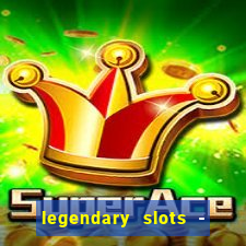 legendary slots - casino games