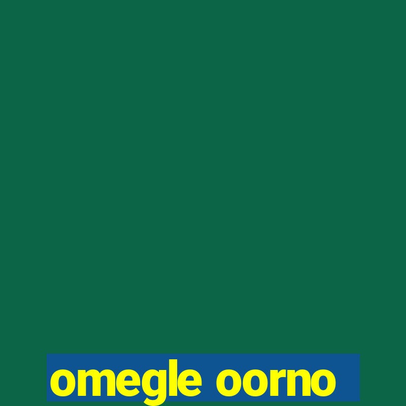 omegle oorno