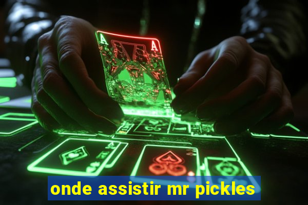 onde assistir mr pickles