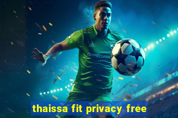 thaissa fit privacy free