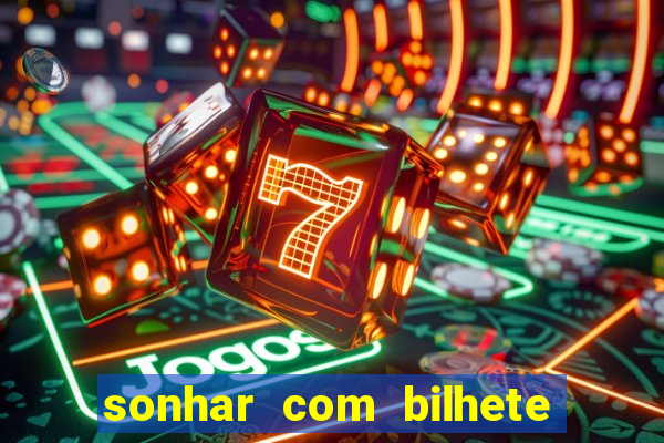 sonhar com bilhete de loteria