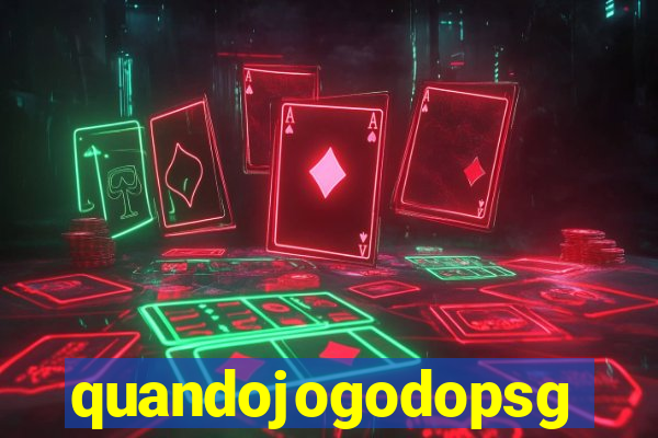 quandojogodopsg