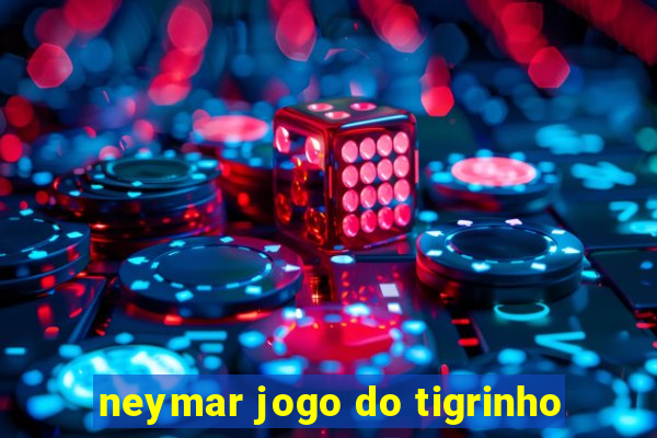 neymar jogo do tigrinho