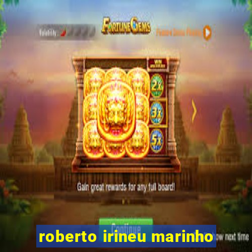 roberto irineu marinho