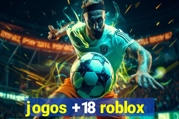 jogos +18 roblox