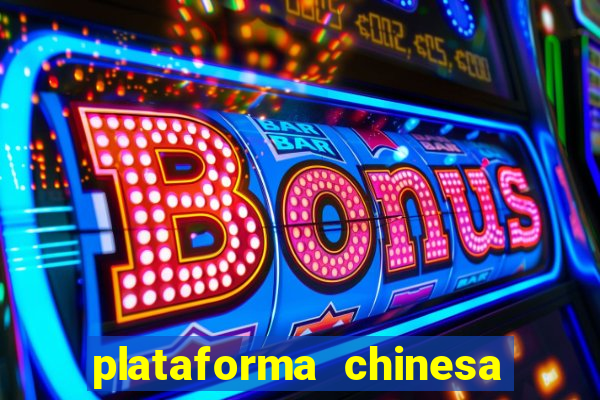 plataforma chinesa para ganhar dinheiro