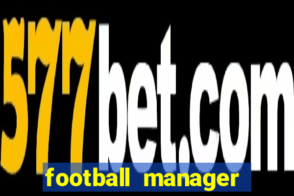 football manager 2021 touch 21.4.0 apk