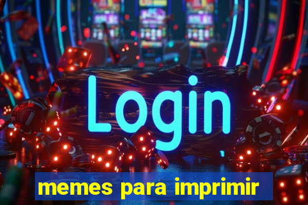 memes para imprimir