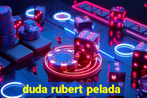 duda rubert pelada