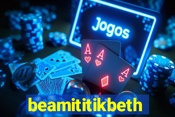 beamititikbeth