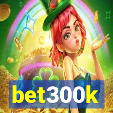 bet300k