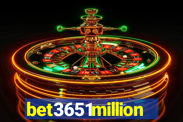 bet3651million