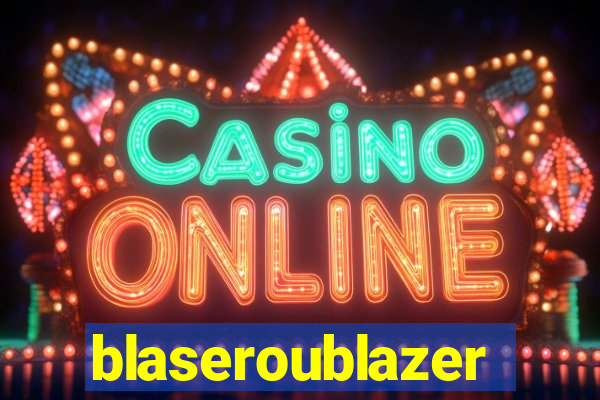 blaseroublazer