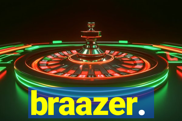 braazer.