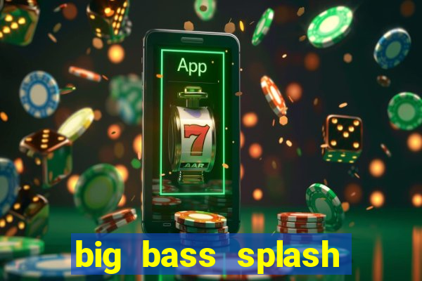 big bass splash demo betano