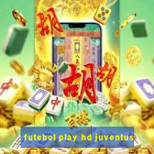 futebol play hd juventus