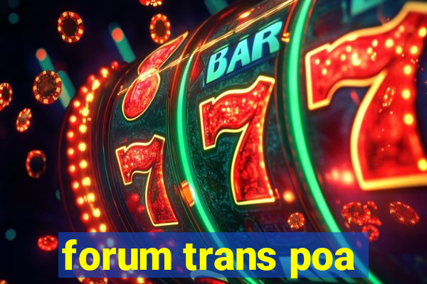 forum trans poa