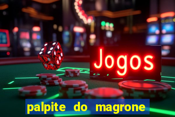 palpite do magrone para federal