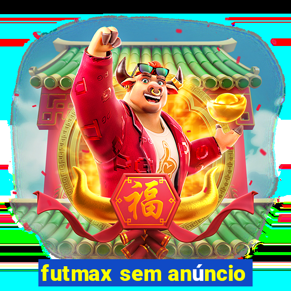 futmax sem anúncio