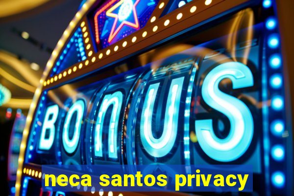 neca santos privacy