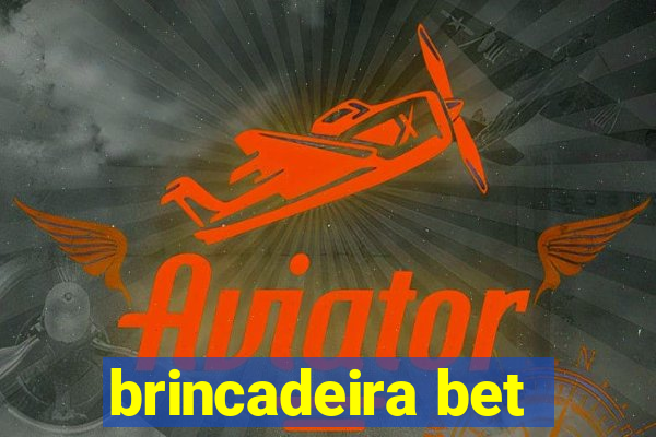 brincadeira bet