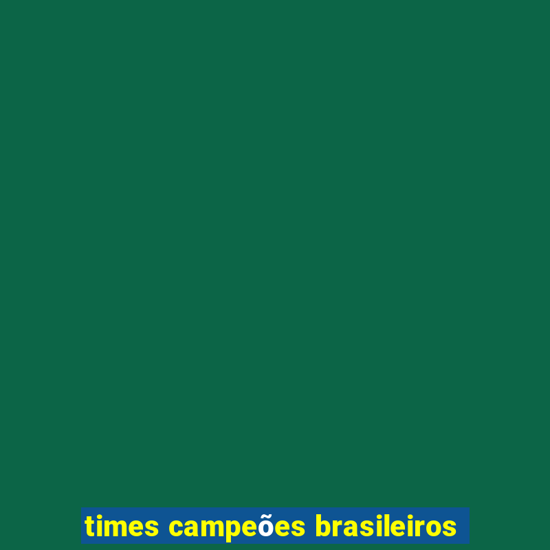 times campeões brasileiros