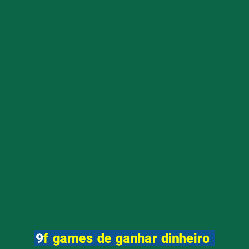 9f games de ganhar dinheiro