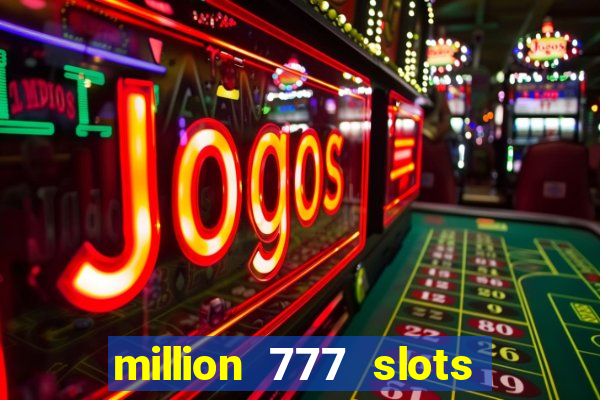 million 777 slots paga mesmo