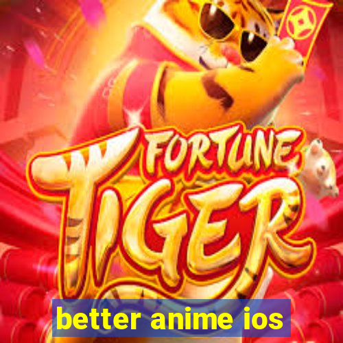 better anime ios