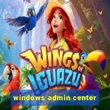 windows admin center