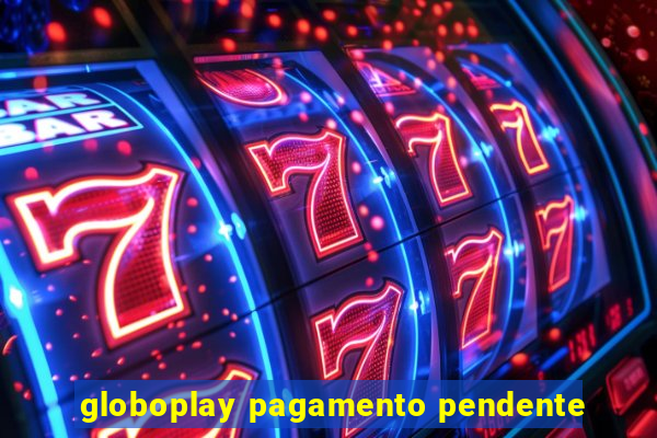 globoplay pagamento pendente