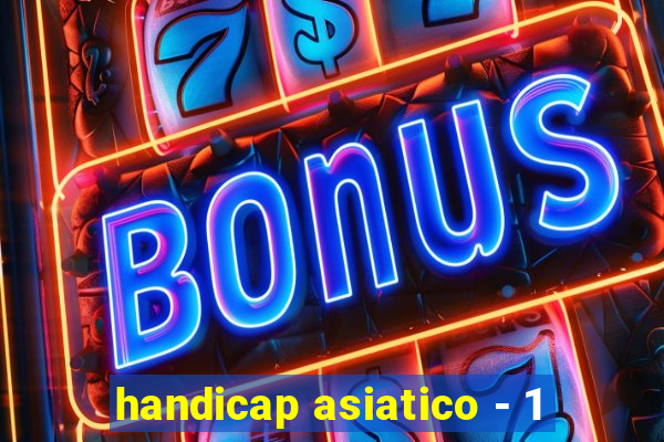 handicap asiatico - 1