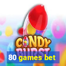 80 games bet