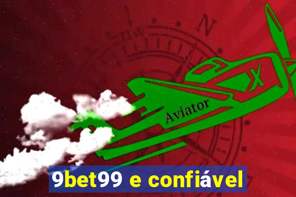 9bet99 e confiável