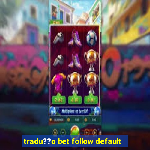 tradu??o bet follow default