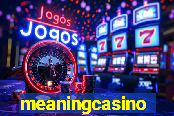 meaningcasino