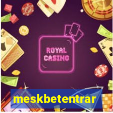 meskbetentrar