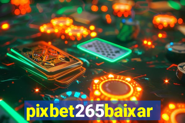 pixbet265baixar