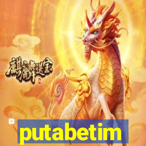 putabetim