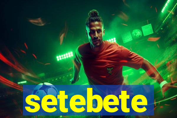 setebete