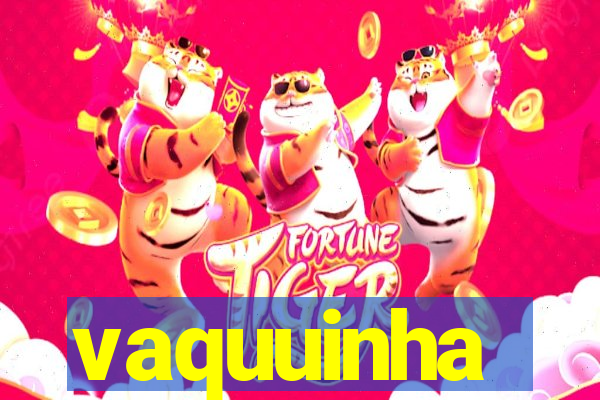 vaquuinha