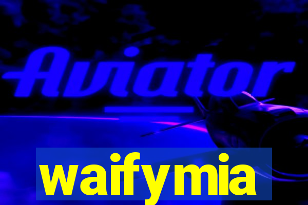 waifymia