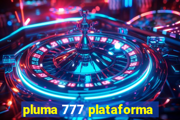 pluma 777 plataforma