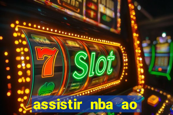 assistir nba ao vivo grátis multicanais