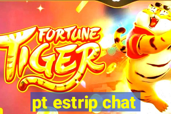 pt estrip chat