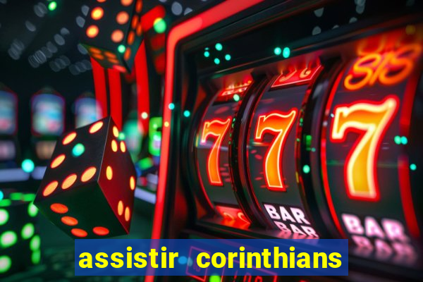 assistir corinthians futebol play hd