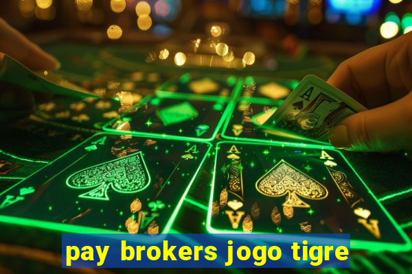 pay brokers jogo tigre