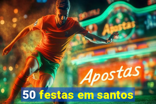 50 festas em santos