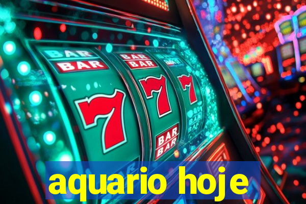 aquario hoje