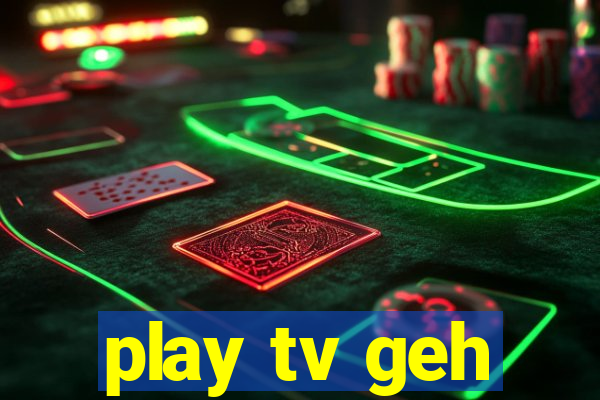 play tv geh